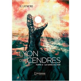 Lyon des Cendres - Tome 5 : Le Sang du Ver
