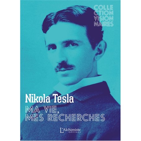Ma vie, mes recherches - Autobiographie de Nikola Tesla