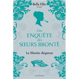 Une enquête des soeurs Brontë, T1 : La Mariée disparue