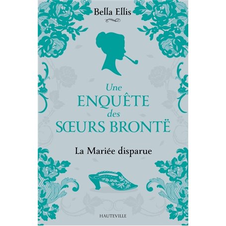 Une enquête des soeurs Brontë, T1 : La Mariée disparue