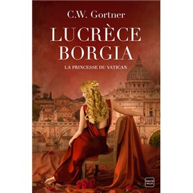 Lucrèce Borgia : La Princesse du Vatican