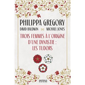 Trois Femmes à l'origine d'une dynastie : les Tudors