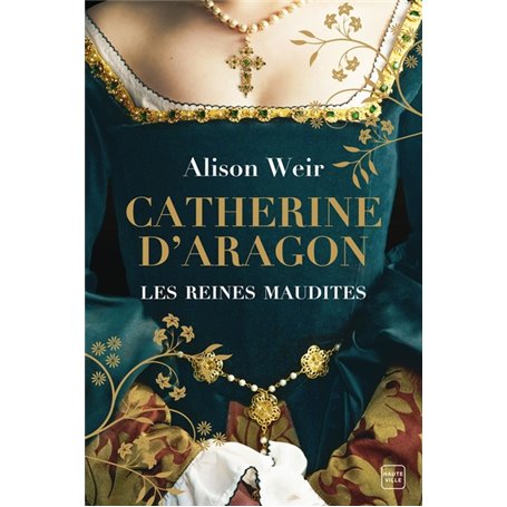 Les Reines maudites, T1 : Catherine d'Aragon : La Première Reine