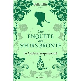 Une enquête des soeurs Brontë, T4 : Le Cadeau empoisonné