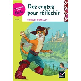 Classiques & Cie Ecole cycle 3 - Des contes pour réfléchir - C. Perrault