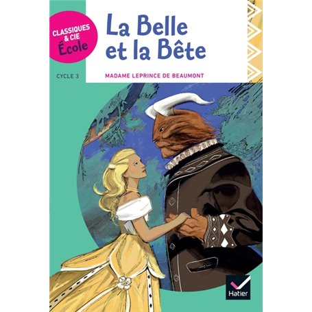 Classiques & Cie Ecole cycle 3 - La Belle et la Bête - J.-M. Leprince de Beaumont - Version adaptée