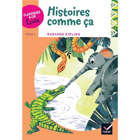 Classiques & Cie Ecole cycle 3 - Histoires comme ça - R. Kipling