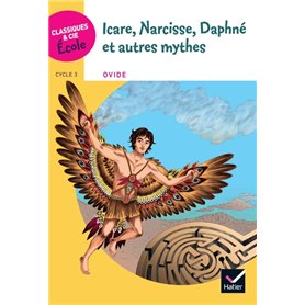 Classiques & Cie Ecole Cycle 3 - Icare, Narcisse, Daphné et autres mythes