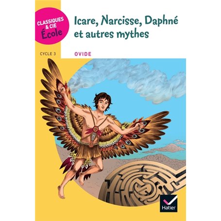 Classiques & Cie Ecole Cycle 3 - Icare, Narcisse, Daphné et autres mythes