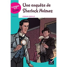 Classiques & Cie Ecole Cycle 3 - Une enquête de Sherlock Holmes