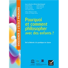 Enseigner à l'école primaire  - Éd 2018 - Pourquoi et comment philosopher avec des enfants ?