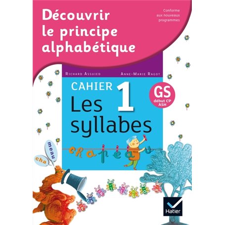 Découvrir le principe alphabétique - Cahier 1 - les syllabes