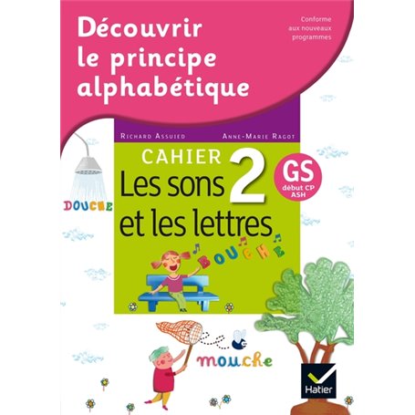 Découvrir le principe alphabétique - Cahier 2 - les sons et les lettres