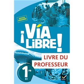 Via Libre - Espagnol 1re Éd. 2019 - Livre du professeur