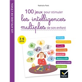 100 jeux pour stimuler les intelligences multiples de son enfant 3-6 ans