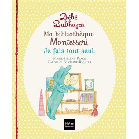 Bébé Balthazar - Ma bibliothèque Montessori - Je fais tout seul 0/3 ans