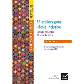 Enseigner Pratique - cycles 2 et 3 - 35 Ateliers pour l'école inclusive