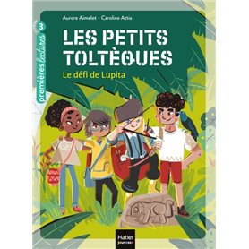 Les petits toltèques - Le défi de Lupita CP/CE1 6/7 ans