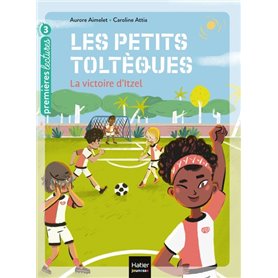 Les petits toltèques - La victoire d'Itzel CP/CE1 6/7 ans