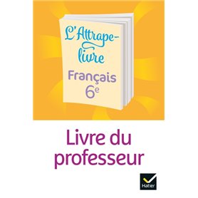 L'Attrape-livre - Français 6e - ED 2021 - Livre du professeur