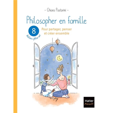 Philosopher en famille - 8 séances de philo-art pour  partager, penser et créer ensemble