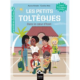 Les petits toltèques - Dans le coeur d'Itzel - CP/CE1 6/7 ans