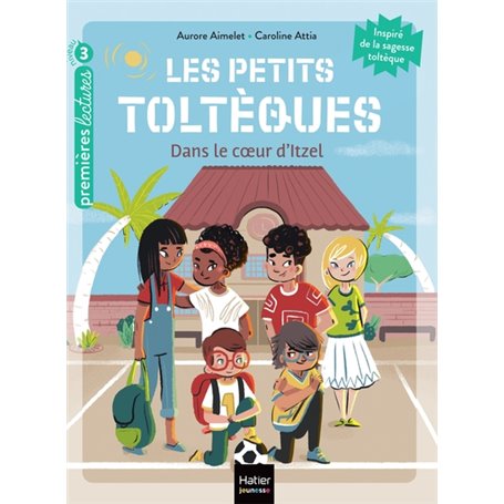 Les petits toltèques - Dans le coeur d'Itzel - CP/CE1 6/7 ans