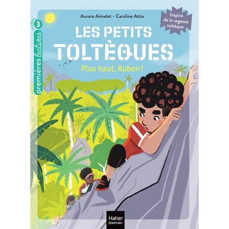 Les petits toltèques - Plus haut, Ruben ! - CP/CE1 6/7 ans