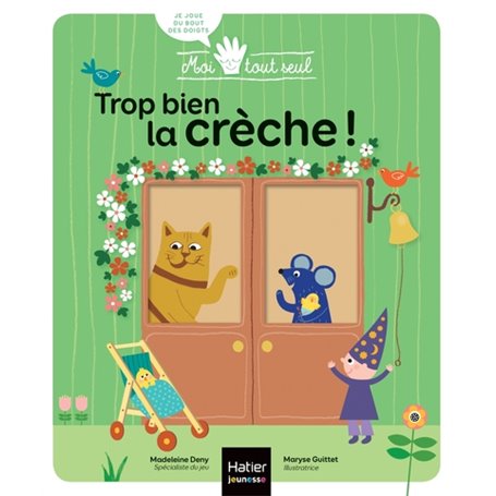 Moi tout seul - Trop bien la crèche ! Dès 1 an