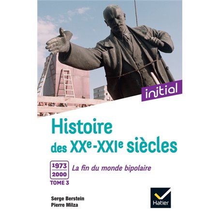 Initial - Histoire des XXe-XXIe siècles - Tome 3 : 1973-2000, La fin du monde bipolaire