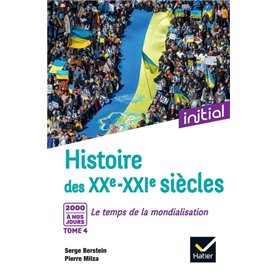 Initial - Histoire des XXe-XXIe siècles - Tome 4 : 2000 à nos jours, Le temps de la mondialisation