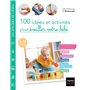 100 idées et activités pour éveiller votre bébé (0-18 mois)