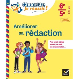 Améliorer sa rédaction 6e, 5e - Chouette, Je réussis !