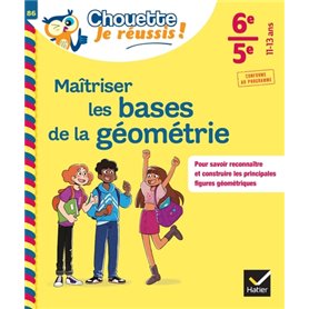 Maîtriser les bases de la géométrie 6e, 5e - Chouette, Je réussis !