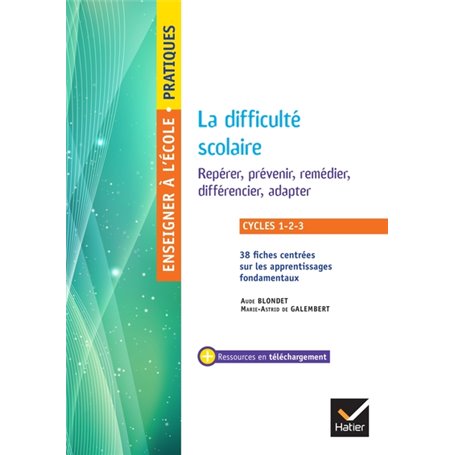 Enseigner - Cycles 1 à 3 - La difficulté scolaire Repérer, prévenir, remédier, différencier, adapter