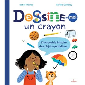 Dessine-moi un crayon. L'incroyable histoire des objets quotidiens !