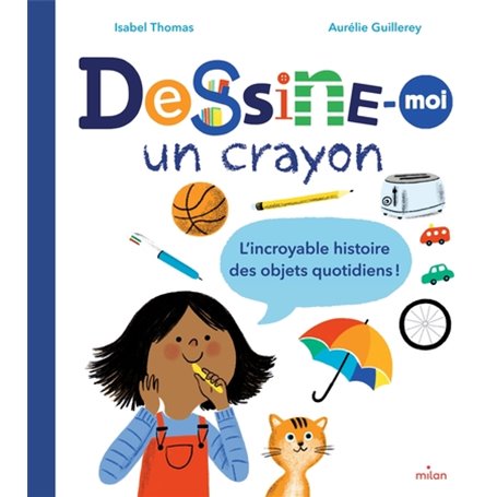 Dessine-moi un crayon. L'incroyable histoire des objets quotidiens !