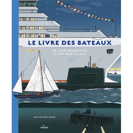 Le livre des bateaux. De leur conception à leur mise à l'eau