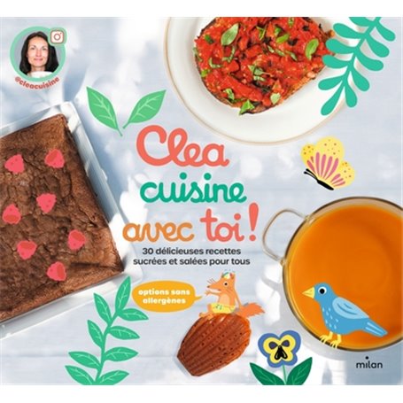 Clea cuisine avec toi, 30 délicieuses recettes sucrées et salées