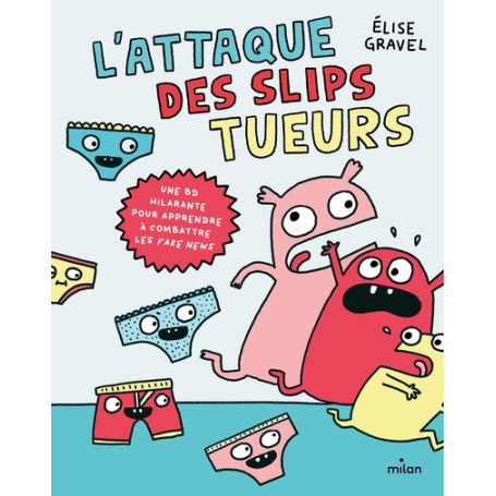 L'attaque des slips tueurs - la BD pour apprendre à combattre les fake news