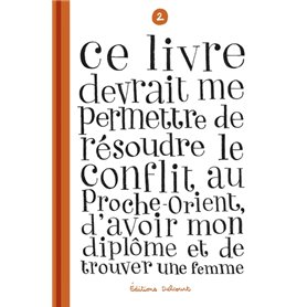 Ce livre devrait me permettre de résoudre le conflit au Proche-Orient, d'avoir mon diplôme T02