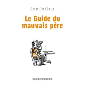 Le Guide du mauvais père - Intégrale