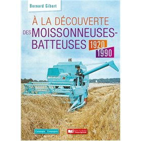 A la découverte des moissonneuses-batteuses 1920 - 1990