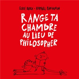 Range ta chambre au lieu de philosopher