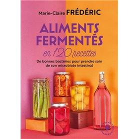 Aliments fermentés en 120 recettes