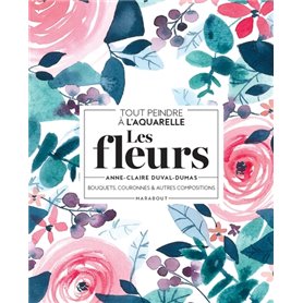 Tout peindre à l'aquarelle - Les fleurs