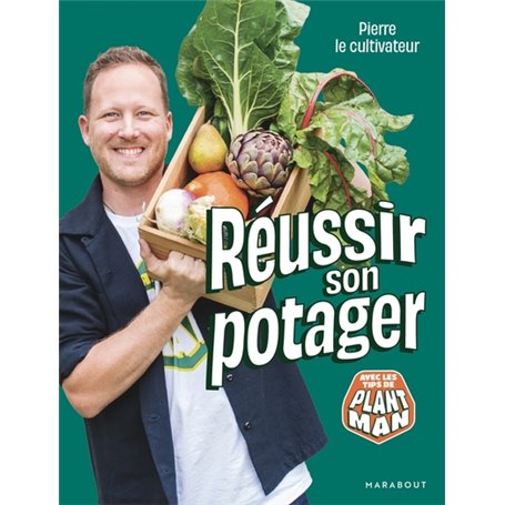 Pierre le cultivateur - Réussir son potager