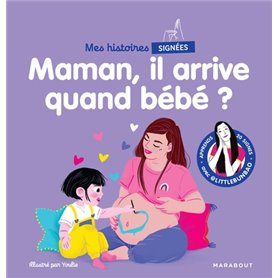 Mes histoires signées - Maman, il arrive quand bébé ?