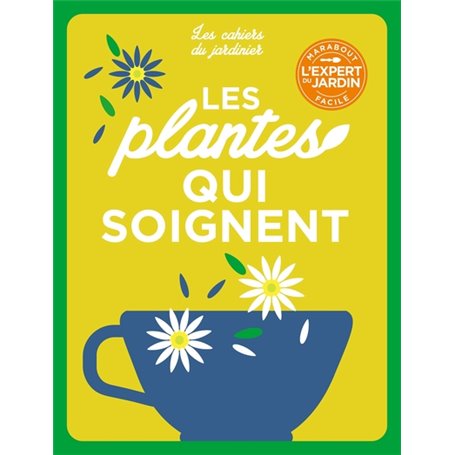 Les cahiers du jardinier - Cultiver des plantes qui soignent