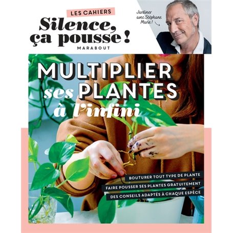 Silence ça pousse - Multiplier ses plantes à l'infini